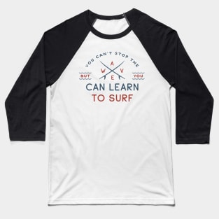 You can t stop the wave Baseball T-Shirt